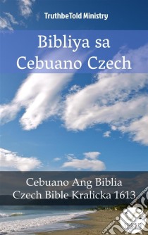 Bibliya sa Cebuano CzechCebuano Ang Biblia - Czech Bible Kralicka 1613. E-book. Formato EPUB ebook di Truthbetold Ministry