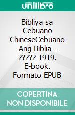 Bibliya sa Cebuano ChineseCebuano Ang Biblia - ????? 1919. E-book. Formato EPUB ebook