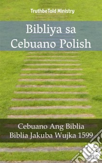 Bibliya sa Cebuano PolishCebuano Ang Biblia - Biblia Jakuba Wujka 1599. E-book. Formato EPUB ebook di Truthbetold Ministry