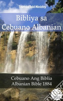 Bibliya sa Cebuano Albanian Cebuano Ang Biblia - Albanian Bible 1884. E-book. Formato EPUB ebook di Truthbetold Ministry