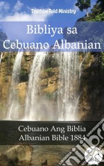 Bibliya sa Cebuano Albanian Cebuano Ang Biblia - Albanian Bible 1884. E-book. Formato EPUB ebook