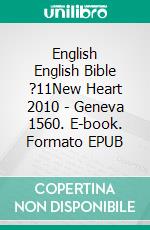 English English Bible ?11New Heart 2010 - Geneva 1560. E-book. Formato EPUB ebook