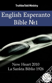 English Esperanto Bible No1New Heart 2010 - La Sankta Biblio 1926. E-book. Formato EPUB ebook di Truthbetold Ministry