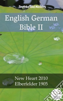 English German Bible IINew Heart 2010 - Elberfelder 1905. E-book. Formato EPUB ebook di Truthbetold Ministry