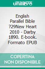 English Parallel Bible ?29New Heart 2010 - Darby 1890. E-book. Formato EPUB ebook di Truthbetold Ministry