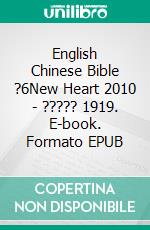 English Chinese Bible ?6New Heart 2010 - ????? 1919. E-book. Formato EPUB ebook