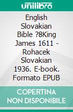 English Slovakian Bible ?8King James 1611 - Rohacek Slovakian 1936. E-book. Formato EPUB ebook