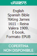 English Spanish Bible ?6King James 1611 - Reina Valera 1909. E-book. Formato EPUB ebook