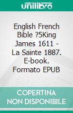 English French Bible ?5King James 1611 - La Sainte 1887. E-book. Formato EPUB ebook di Truthbetold Ministry