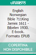 English Norwegian Bible ?11King James 1611 - Bibelen 1930. E-book. Formato EPUB ebook di Truthbetold Ministry