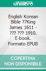 English Korean Bible ?7King James 1611 - ??? ??? 1910. E-book. Formato EPUB ebook di Truthbetold Ministry