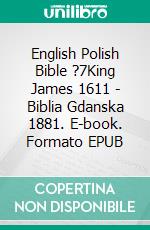 English Polish Bible ?7King James 1611 - Biblia Gdanska 1881. E-book. Formato EPUB ebook di Truthbetold Ministry