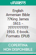 English Armenian Bible ?7King James 1611 - ???????????? 1910. E-book. Formato EPUB ebook di Truthbetold Ministry