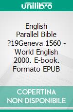 English Parallel Bible ?19Geneva 1560 - World English 2000. E-book. Formato EPUB ebook di Truthbetold Ministry