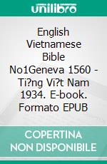 English Vietnamese Bible No1Geneva 1560 - Ti?ng Vi?t Nam 1934. E-book. Formato EPUB ebook