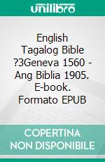 English Tagalog Bible ?3Geneva 1560 - Ang Biblia 1905. E-book. Formato EPUB ebook di Truthbetold Ministry