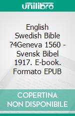 English Swedish Bible ?4Geneva 1560 - Svensk Bibel 1917. E-book. Formato EPUB ebook di Truthbetold Ministry