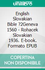 English Slovakian Bible ?2Geneva 1560 - Rohacek Slovakian 1936. E-book. Formato EPUB ebook di Truthbetold Ministry