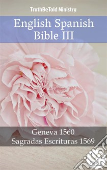 English Spanish Bible IIIGeneva 1560 - Sagradas Escrituras 1569. E-book. Formato EPUB ebook di Truthbetold Ministry