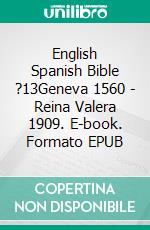 English Spanish Bible ?13Geneva 1560 - Reina Valera 1909. E-book. Formato EPUB ebook