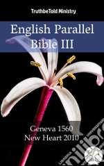 English Parallel Bible IIIGeneva 1560 - New Heart 2010. E-book. Formato EPUB ebook