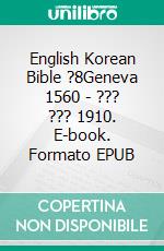 English Korean Bible ?8Geneva 1560 - ??? ??? 1910. E-book. Formato EPUB ebook di Truthbetold Ministry