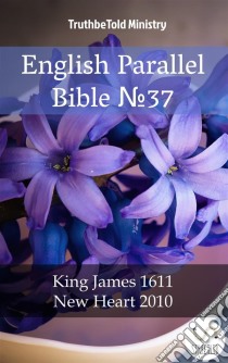 English Parallel Bible No37King James 1611 - New Heart 2010. E-book. Formato EPUB ebook di Truthbetold Ministry