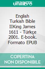 English Turkish Bible IIKing James 1611 - Türkçe 2001. E-book. Formato EPUB ebook