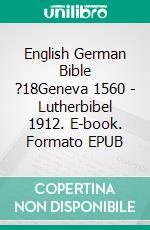 English German Bible ?18Geneva 1560 - Lutherbibel 1912. E-book. Formato EPUB ebook di Truthbetold Ministry