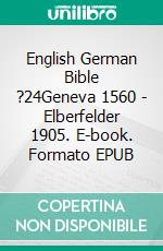 English German Bible ?24Geneva 1560 - Elberfelder 1905. E-book. Formato EPUB ebook