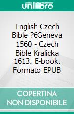 English Czech Bible ?6Geneva 1560 - Czech Bible Kralicka 1613. E-book. Formato EPUB ebook di Truthbetold Ministry