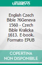 English Czech Bible ?6Geneva 1560 - Czech Bible Kralicka 1613. E-book. Formato EPUB ebook