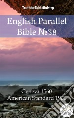 English Parallel Bible No38Geneva 1560 - American Standard 1901. E-book. Formato EPUB ebook