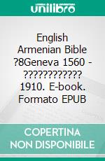 English Armenian Bible ?8Geneva 1560 - ???????????? 1910. E-book. Formato EPUB ebook di Truthbetold Ministry