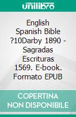 English Spanish Bible ?10Darby 1890 - Sagradas Escrituras 1569. E-book. Formato EPUB ebook di Truthbetold Ministry