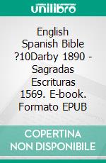 English Spanish Bible ?10Darby 1890 - Sagradas Escrituras 1569. E-book. Formato EPUB ebook