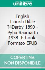 English Finnish Bible ?4Darby 1890 - Pyhä Raamattu 1938. E-book. Formato EPUB ebook