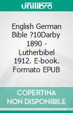 English German Bible ?10Darby 1890 - Lutherbibel 1912. E-book. Formato EPUB ebook