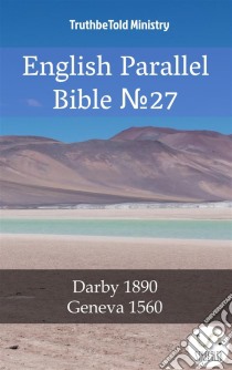 English Parallel Bible No27Darby 1890 - Geneva 1560. E-book. Formato EPUB ebook di Truthbetold Ministry