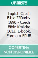 English Czech Bible ?2Darby 1890 - Czech Bible Kralicka 1613. E-book. Formato EPUB ebook