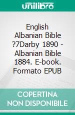 English Albanian Bible ?7Darby 1890 - Albanian Bible 1884. E-book. Formato EPUB ebook