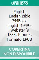 English English Bible ?44Basic English 1949 - Webster´s 1833. E-book. Formato EPUB ebook