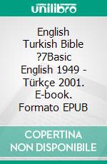 English Turkish Bible ?7Basic English 1949 - Türkçe 2001. E-book. Formato EPUB ebook di Truthbetold Ministry
