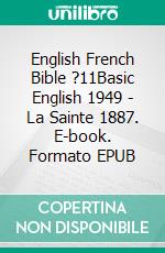 English French Bible ?11Basic English 1949 - La Sainte 1887. E-book. Formato EPUB ebook