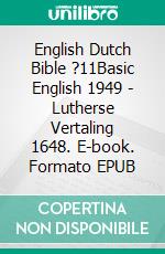 English Dutch Bible ?11Basic English 1949 - Lutherse Vertaling 1648. E-book. Formato EPUB ebook