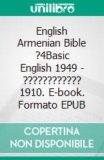 English Armenian Bible ?4Basic English 1949 - ???????????? 1910. E-book. Formato EPUB ebook