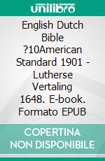 English Dutch Bible ?10American Standard 1901 - Lutherse Vertaling 1648. E-book. Formato EPUB ebook