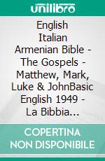 English Italian Armenian Bible - The Gospels - Matthew, Mark, Luke & JohnBasic English 1949 - La Bibbia Riveduta 1924 - ???????????? 1910. E-book. Formato EPUB ebook di Truthbetold Ministry