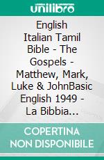 English Italian Tamil Bible - The Gospels - Matthew, Mark, Luke & JohnBasic English 1949 - La Bibbia Riveduta 1924 - ????? ?????? 1868. E-book. Formato EPUB ebook di Truthbetold Ministry