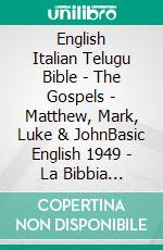 English Italian Telugu Bible - The Gospels - Matthew, Mark, Luke & JohnBasic English 1949 - La Bibbia Riveduta 1924 - ?????? ?????? 1880. E-book. Formato EPUB ebook di Truthbetold Ministry